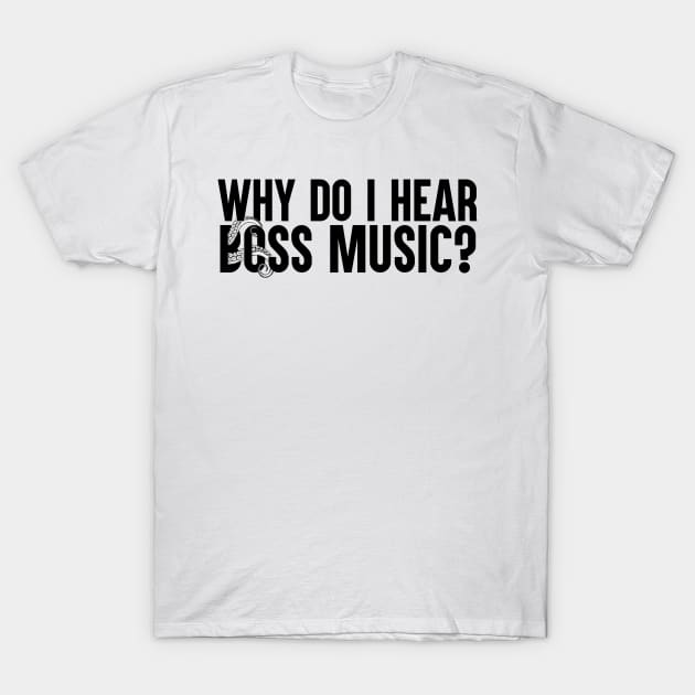 Why Do I Hear Boss Music? T-Shirt by artsylab